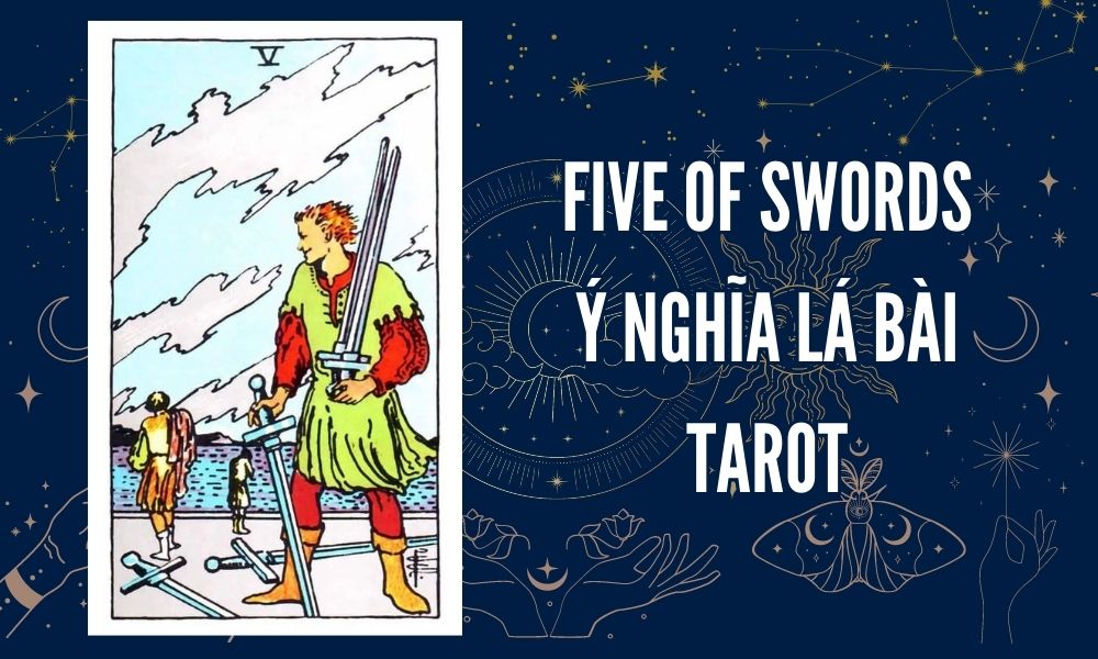 Ý NGHĨA LÁ BÀI TAROT - Five of Swords