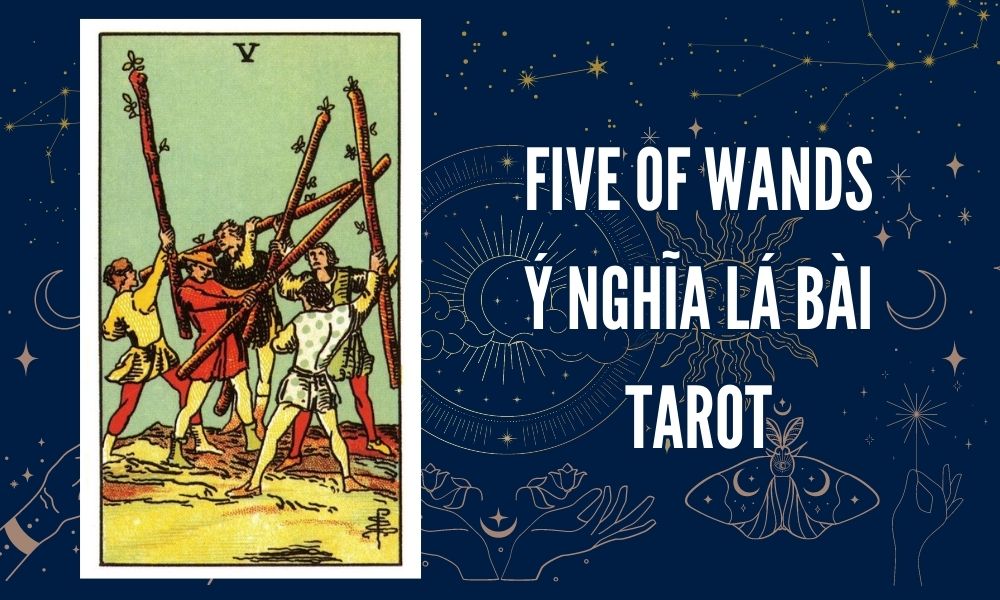 Ý NGHĨA LÁ BÀI TAROT - Five of Wands