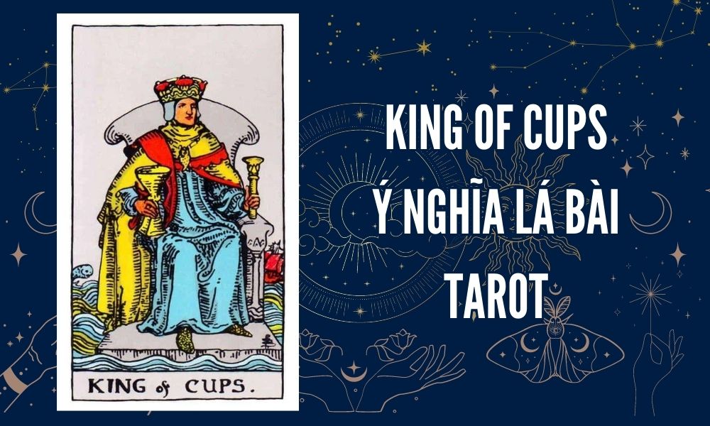 Ý NGHĨA LÁ BÀI TAROT - King of Cups
