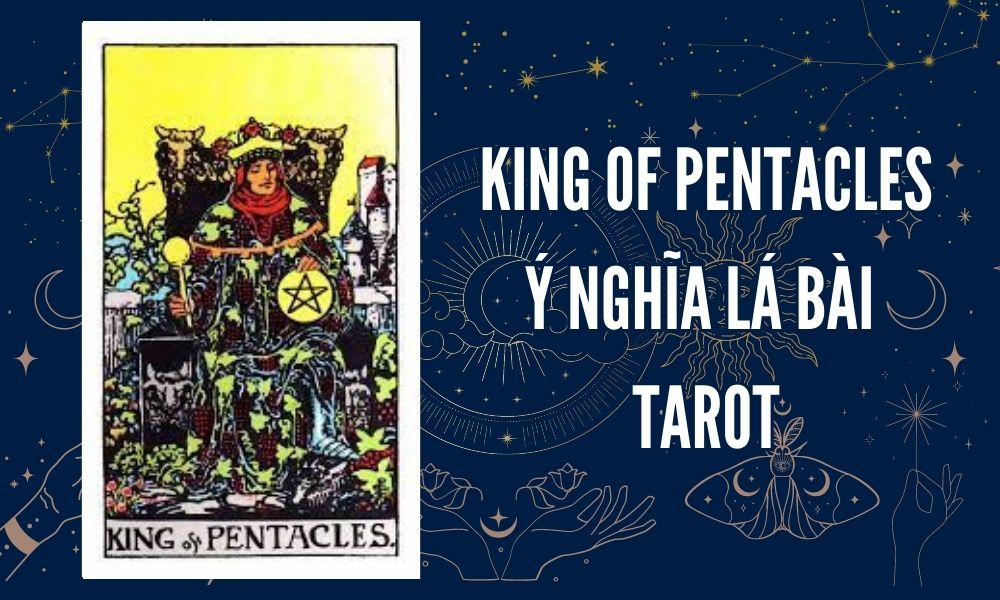 Ý NGHĨA LÁ BÀI TAROT - King of Pentacles