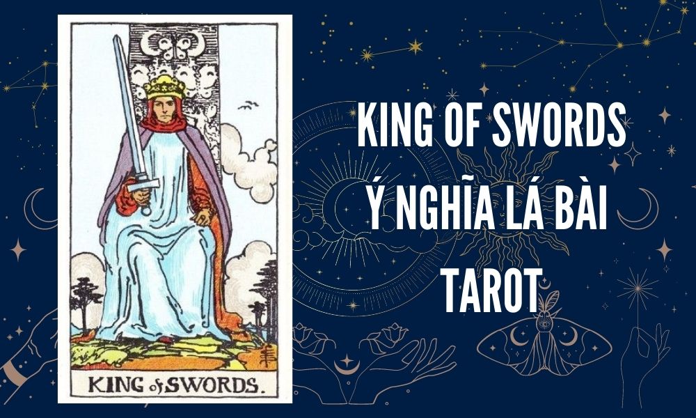 Ý NGHĨA LÁ BÀI TAROT - King of Swords