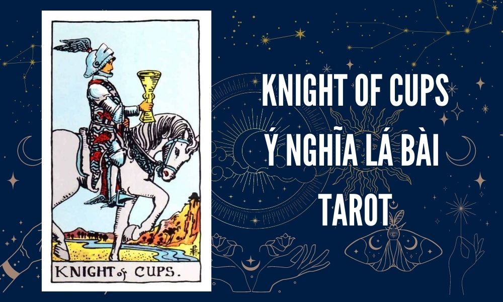 Ý NGHĨA LÁ BÀI TAROT - Knight of Cups