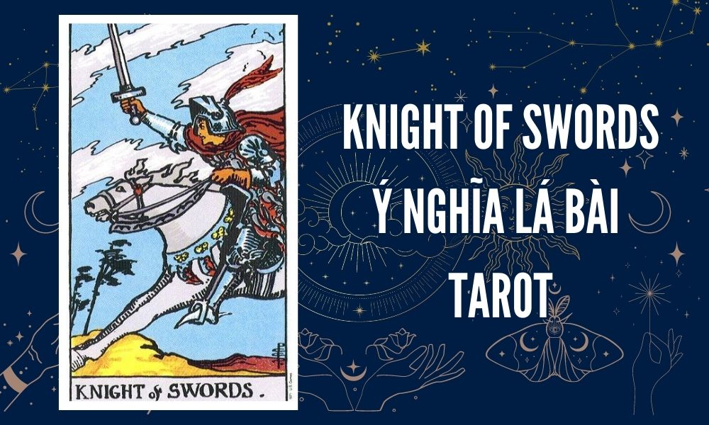 Ý NGHĨA LÁ BÀI TAROT - Knight of Swords