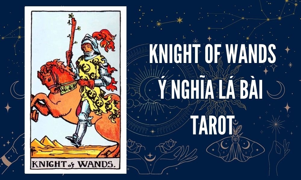 Ý NGHĨA LÁ BÀI TAROT - Knight of Wands