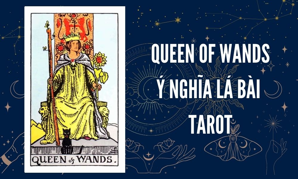 Ý NGHĨA LÁ BÀI TAROT - Queen of Wands