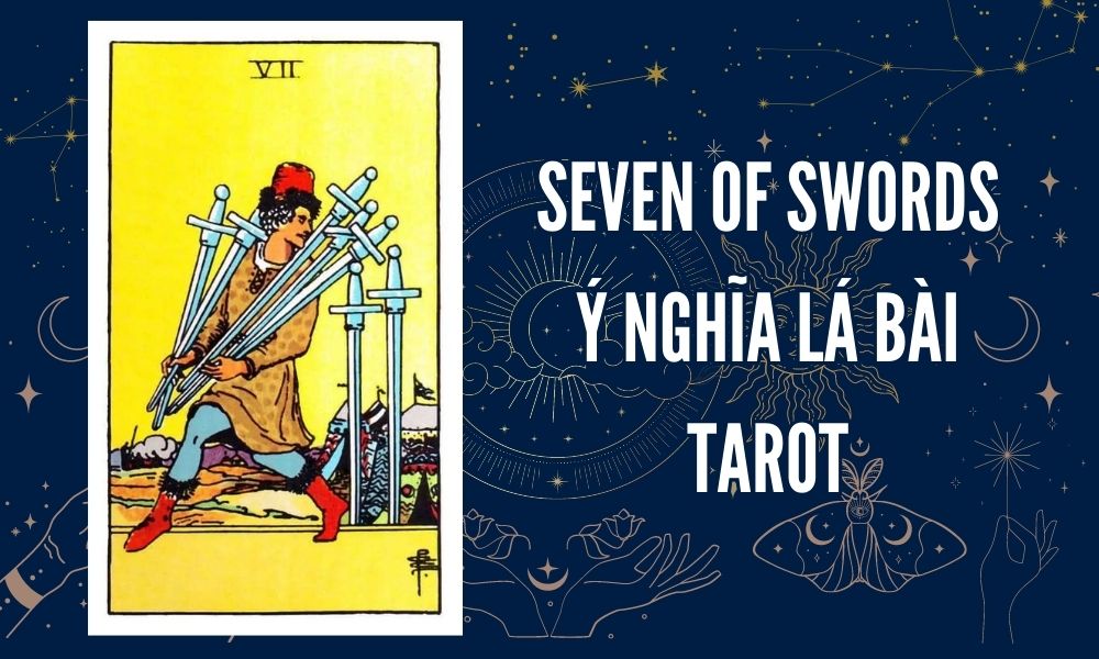 Ý NGHĨA LÁ BÀI TAROT - Seven of Swords