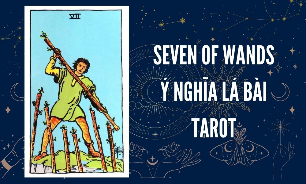Ý NGHĨA LÁ BÀI TAROT - Seven of Wands