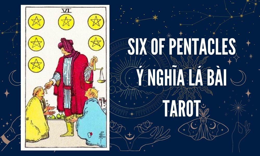 Ý NGHĨA LÁ BÀI TAROT - Six of Pentacles