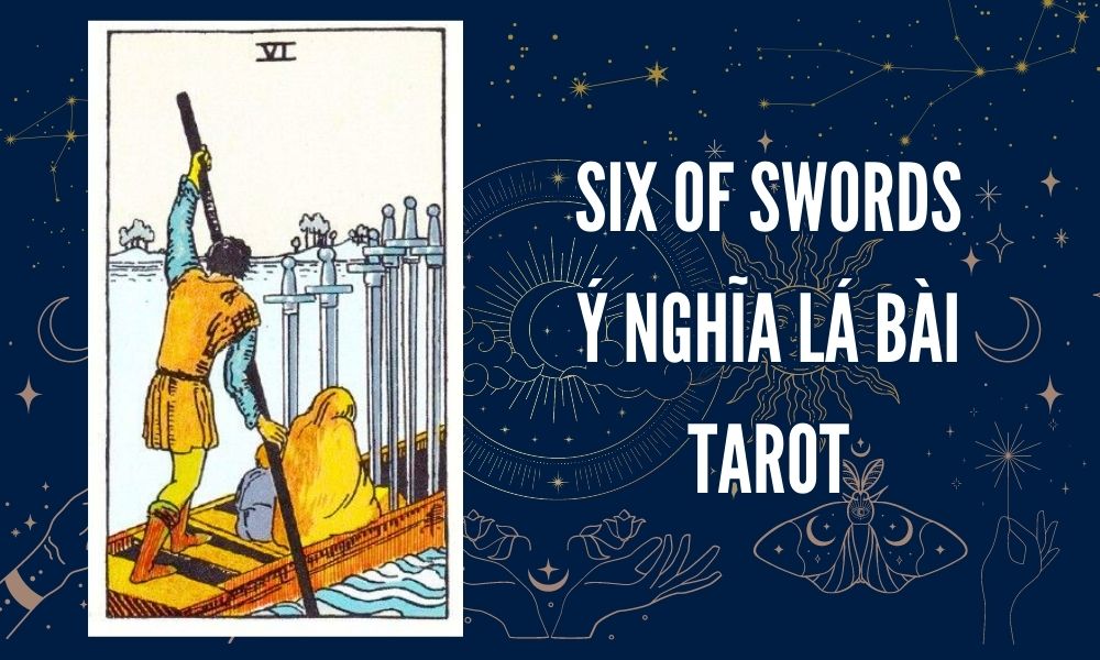 Ý NGHĨA LÁ BÀI TAROT - Six of Swords