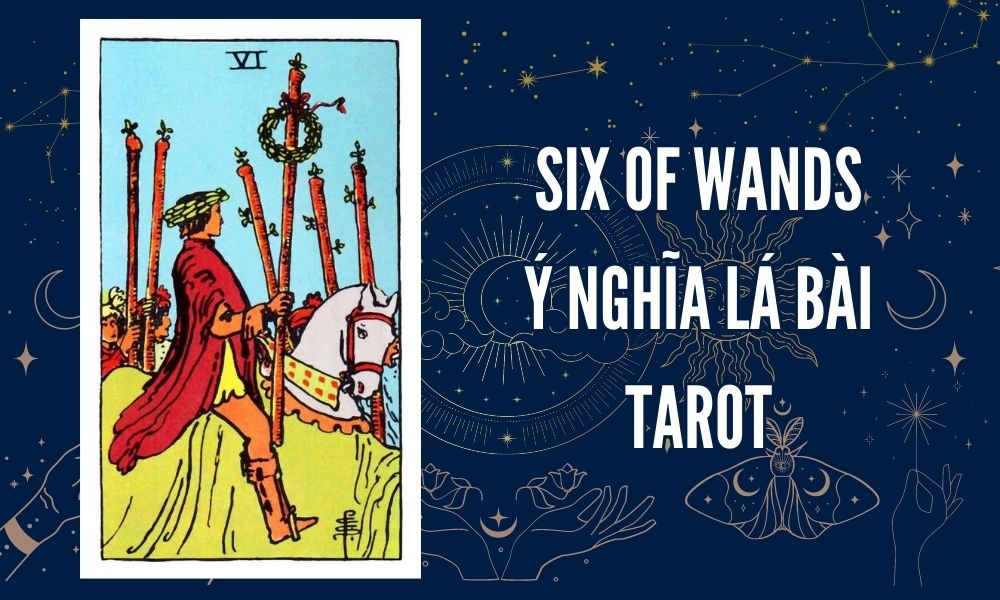 Ý NGHĨA LÁ BÀI TAROT - Six of Wands