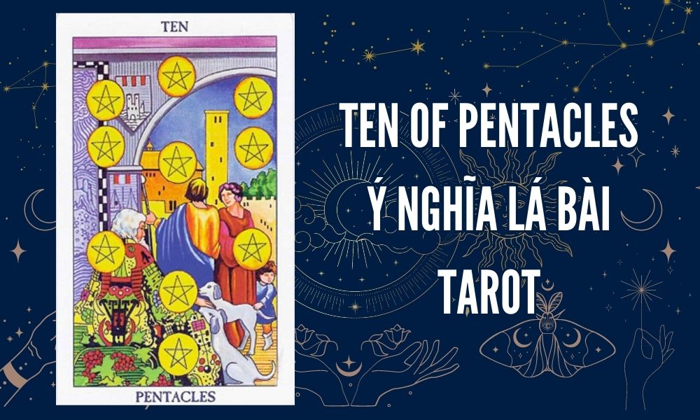 Ý NGHĨA LÁ BÀI TAROT - Ten of Pentacles