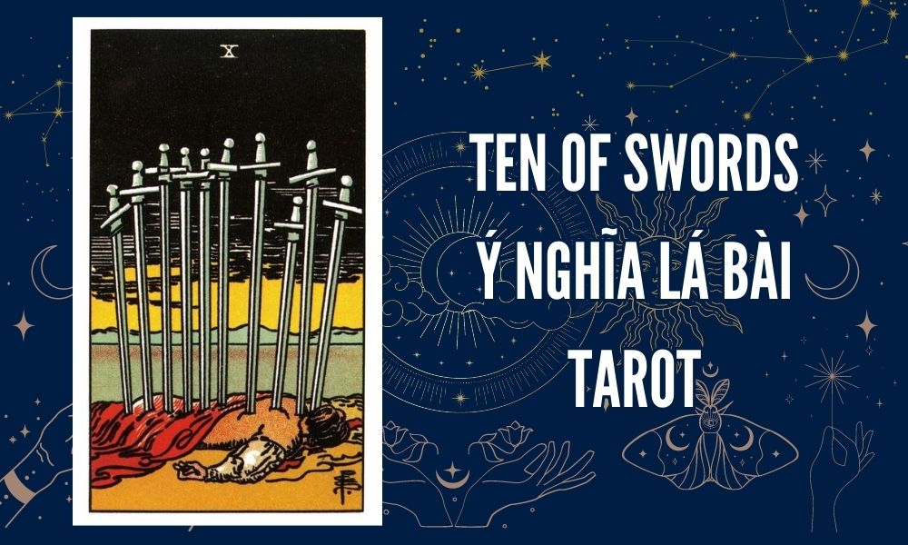 Ý NGHĨA LÁ BÀI TAROT - Ten of Swords