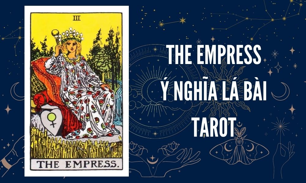 Ý NGHĨA LÁ BÀI TAROT - The Empress