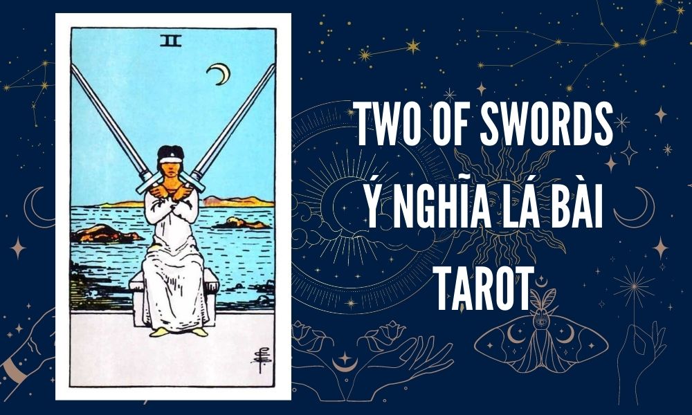 Ý NGHĨA LÁ BÀI TAROT - Two of Swords