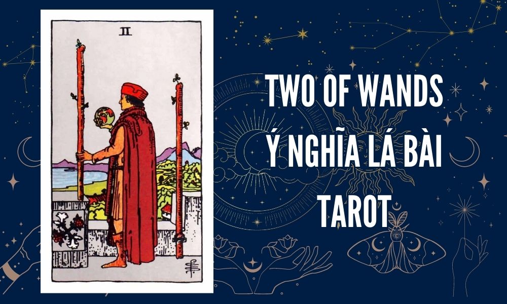 Ý NGHĨA LÁ BÀI TAROT - Two of Wands